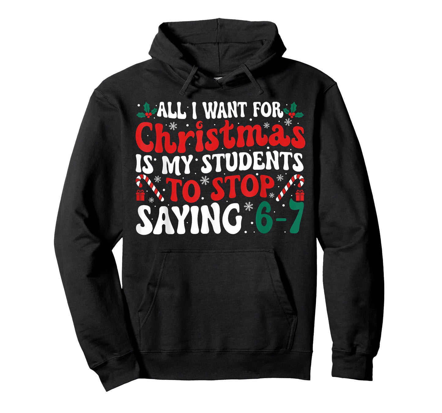 All I Want for Christmas is My Students to Stop Saying 6-7 T-Shirt