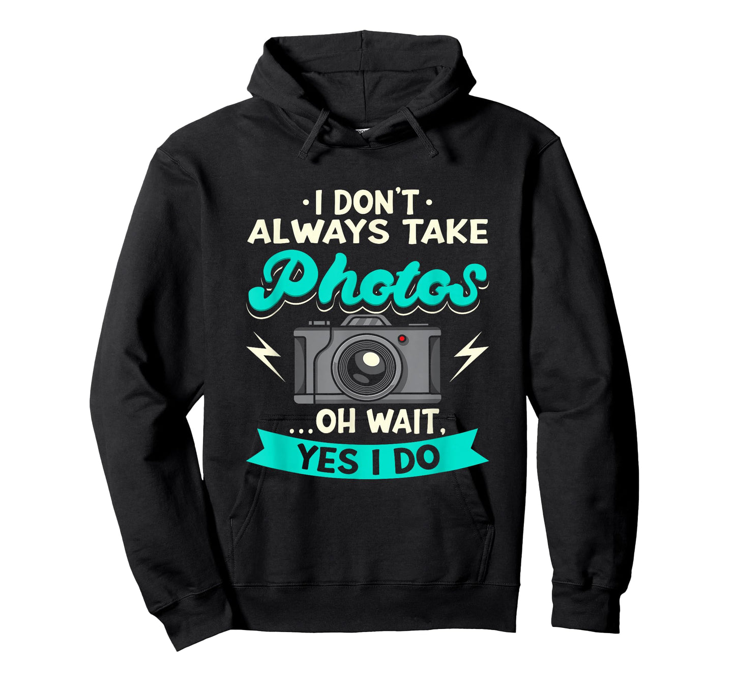I Don't Always Take Photos Oh Wait Yes I Do Photography T-Shirt