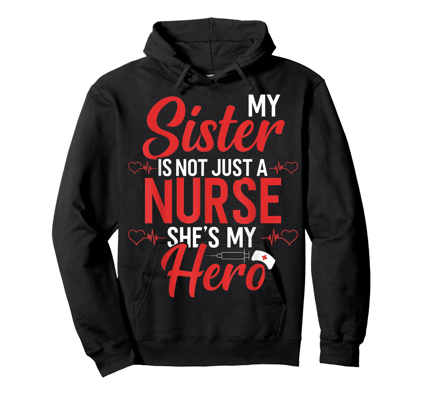 Cute Nurse Quote My Sister Is Not A Nurse She's My Hero T-Shirt