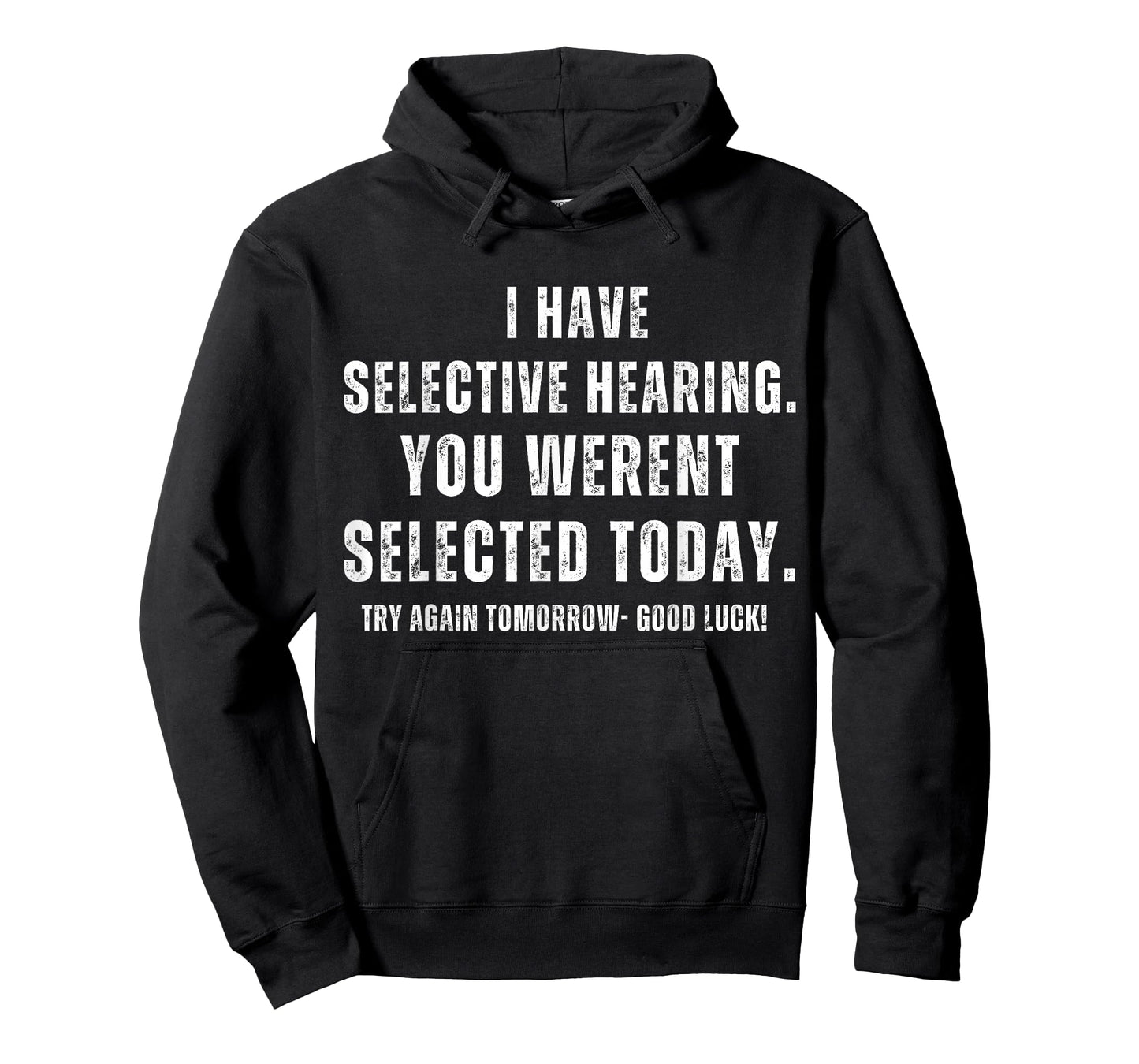 I Have Selective Hearing You Werent Selected Today Man T-Shirt