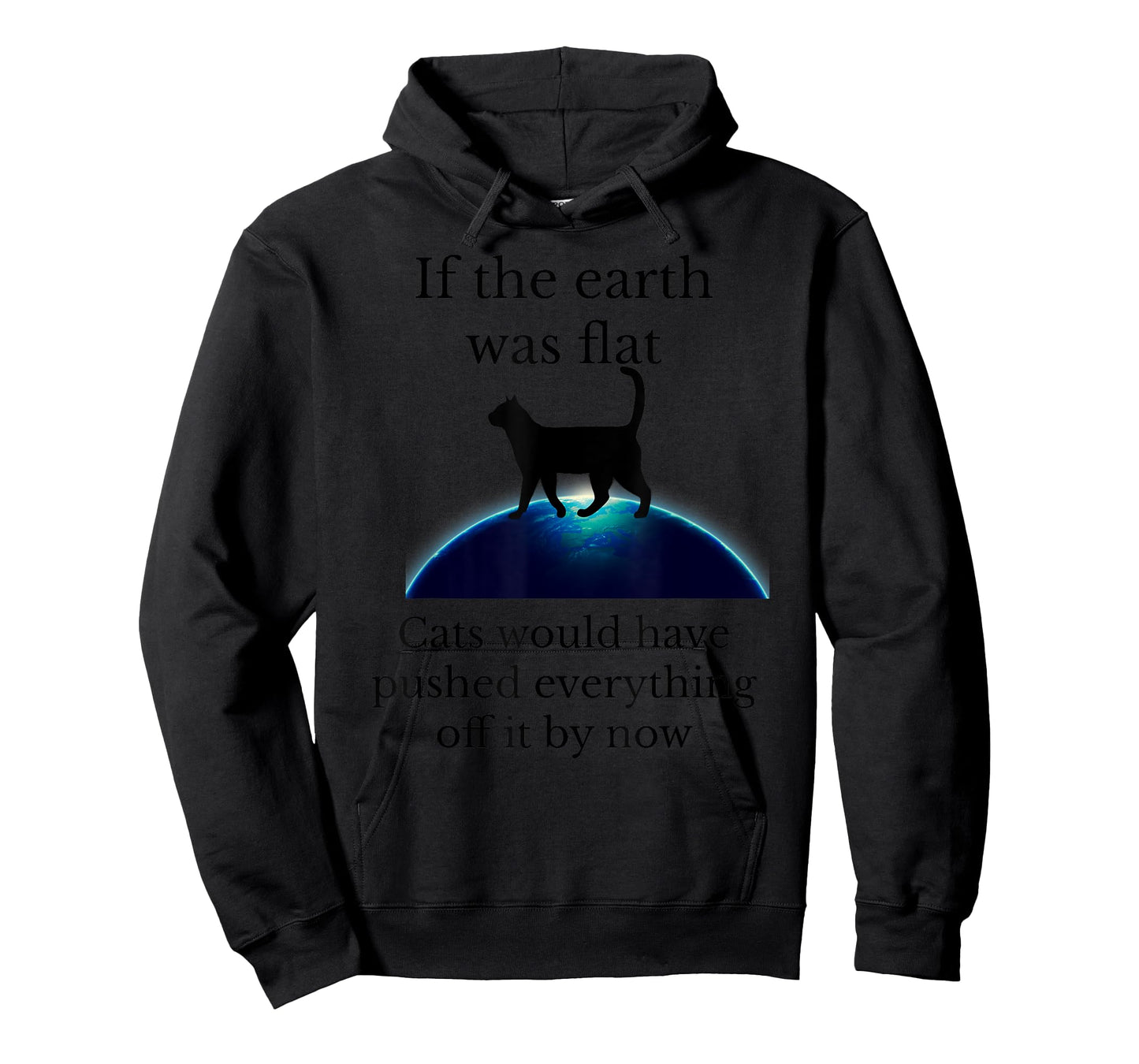 If the Earth was flat cats would have pushed everything off T-Shirt