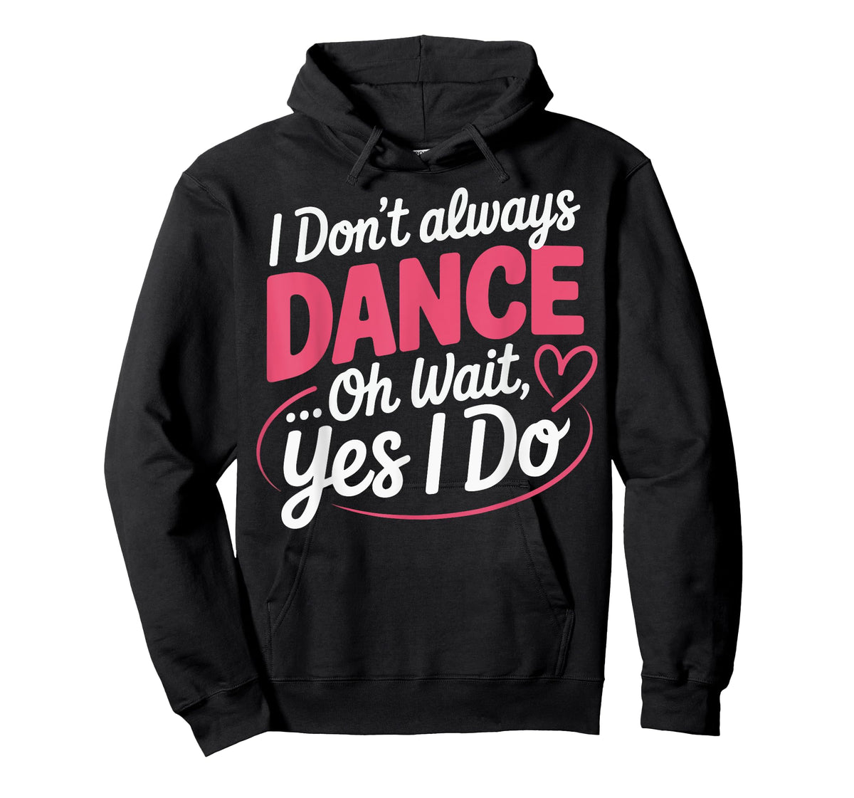 I Don't Always Dance Oh Wait... Yes I Do T-Shirt