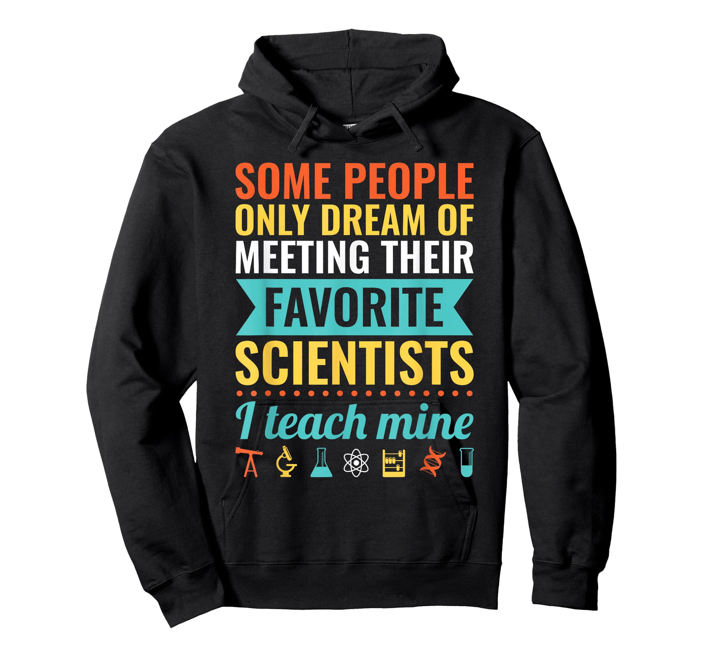 Dream of Meeting their Favorite Scientists I Teach Mine T-Shirt for Men Women
