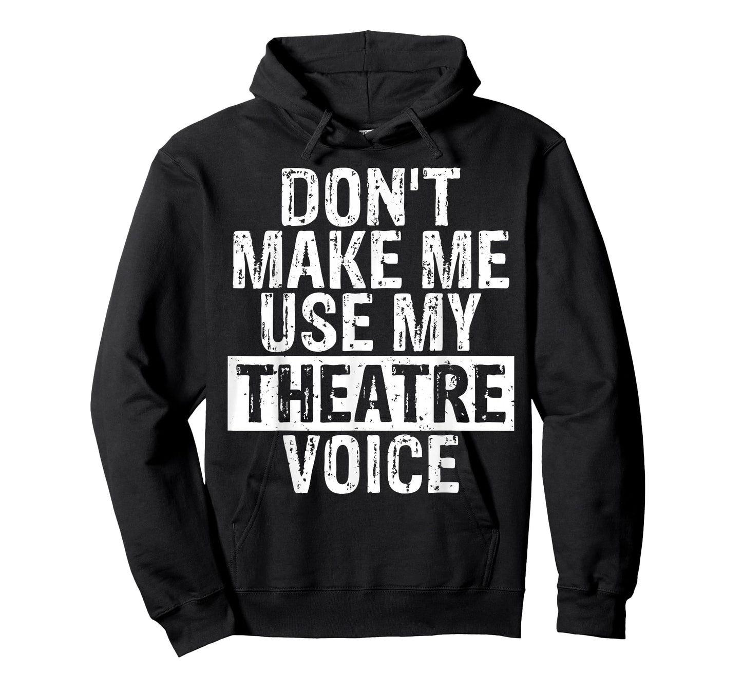 Don't Make Me Use My Theatre Voice Gift for Theater Teachers T-Shirt for Men Women Girls Kids