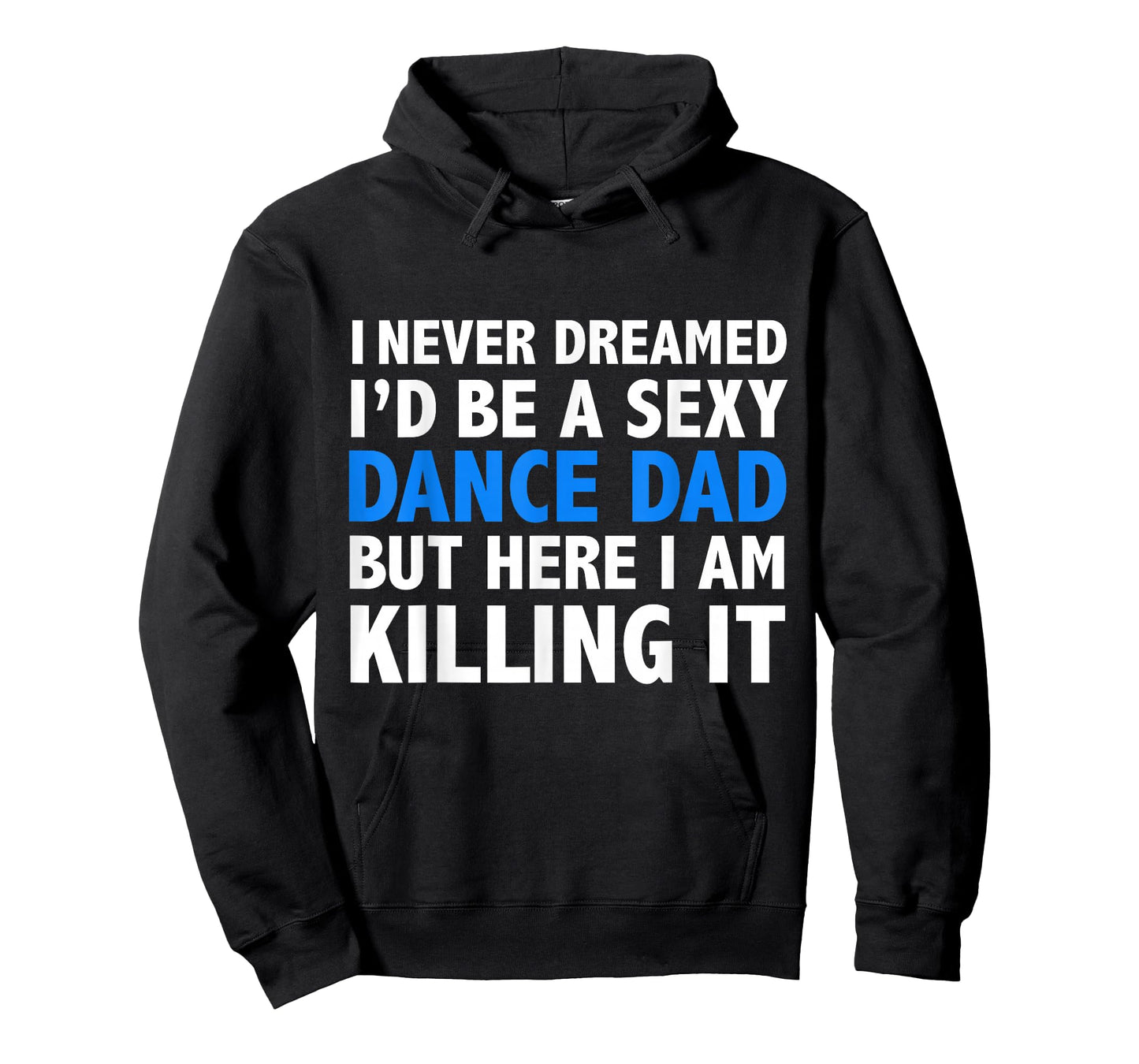 Funny I Never Dreamed I'd be a Sexy Dance Dad Father Gift T-Shirt