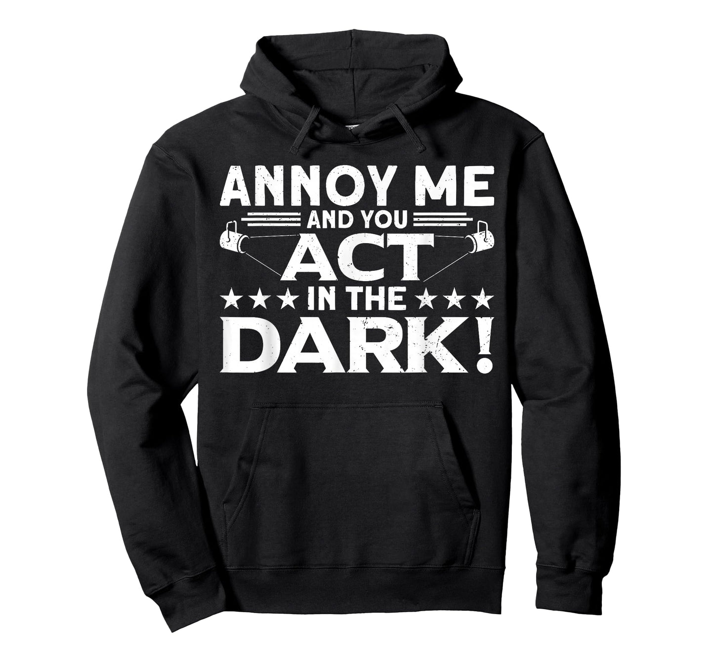 Annoy Me And You Act In The Dark Backstage Stagehand Theatre T-Shirt