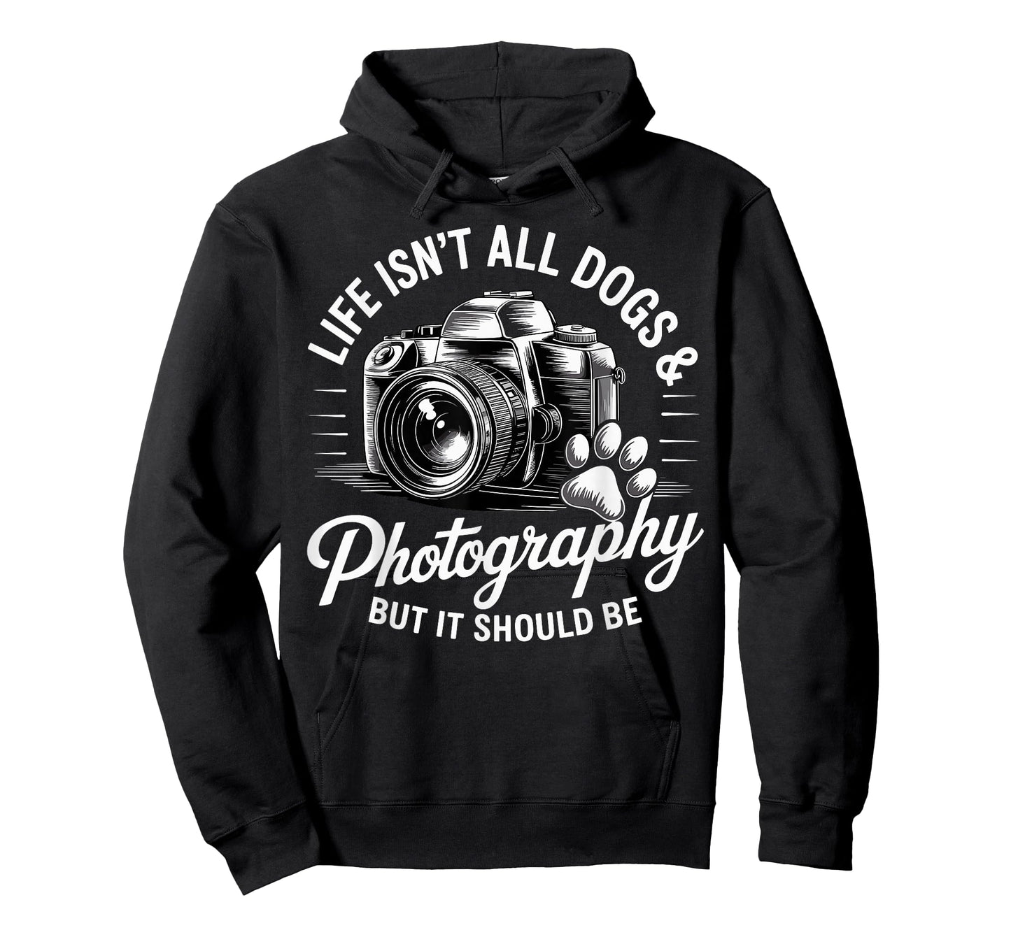 Life Isn't All Dogs And Photography Funny Photographer T-Shirt