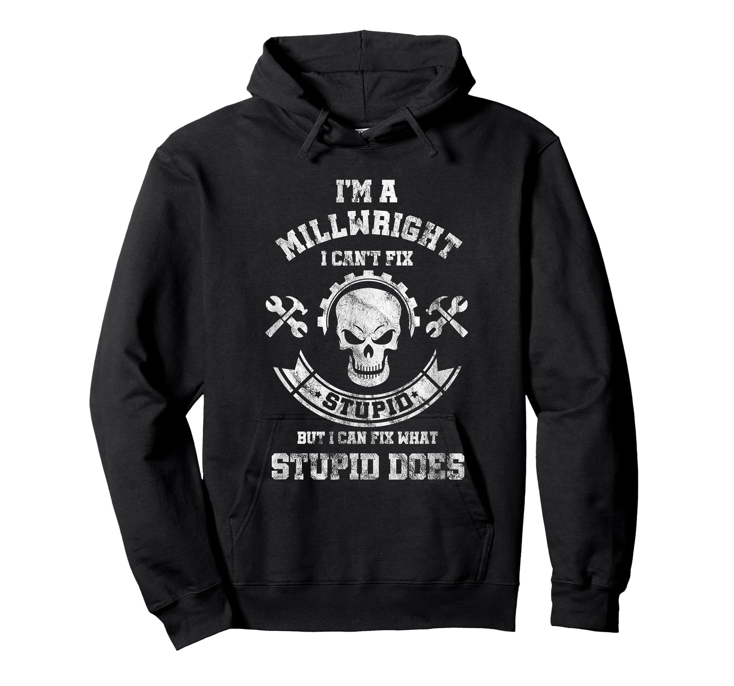 A Milllwright I Can't Fix Stupid Funny Millwrights T-Shirt T-Shirt