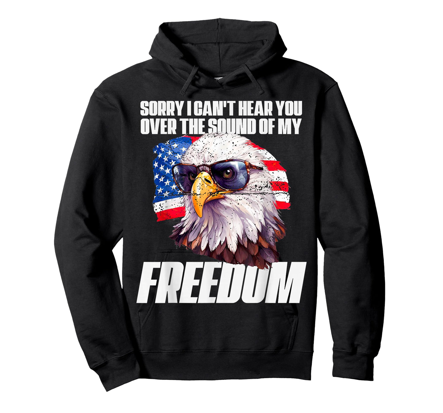 Eagle Can't Hear You Over The Sound Of My Freedom July 4th T-Shirt