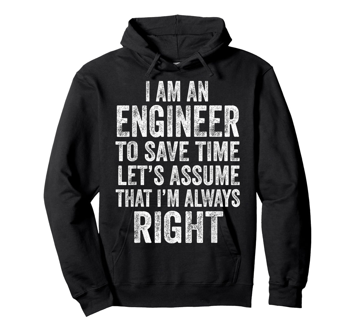 I’m an Engineer to Save Time Let’s Assume That Always Right T-Shirt