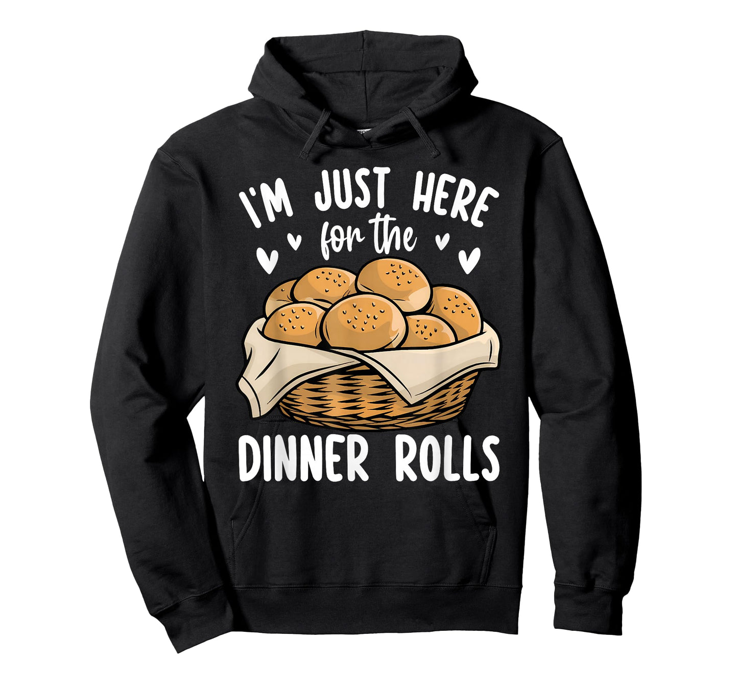 I'm Just Here For The Dinner Rolls Bread Food Lover Foodie T-Shirt
