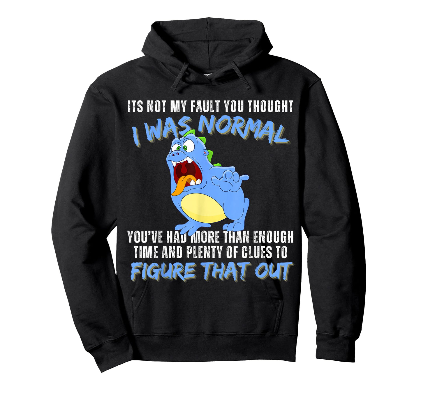 It's not my fault you thought i was normal funny monster T-Shirt
