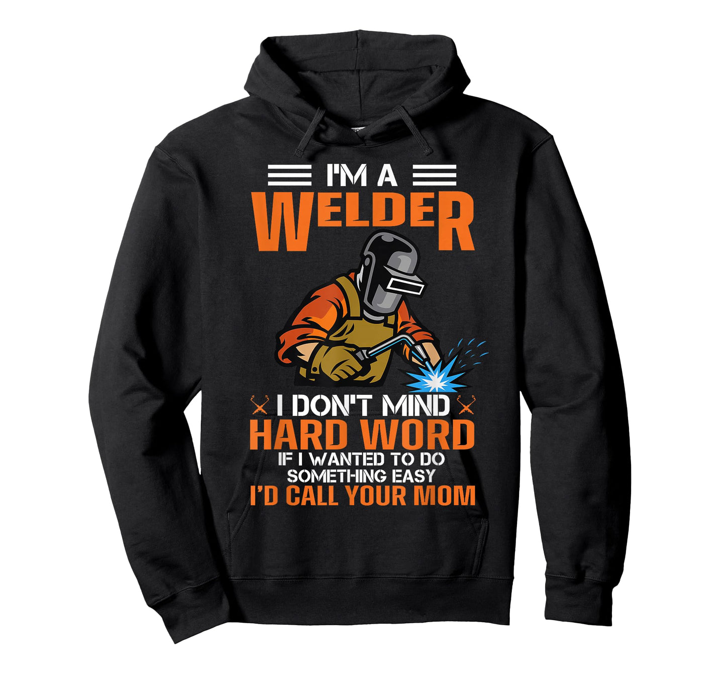 I'm A Welder I Don't Mind Hard Work Funny Welder, Welding T-Shirt