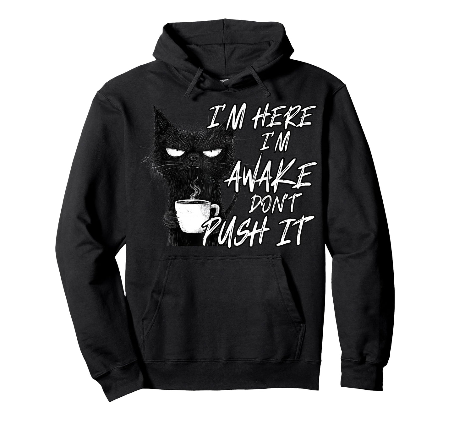 Sarcastic Cat Funny Cat I'm Here I'm Awake Don't Push It T-Shirt