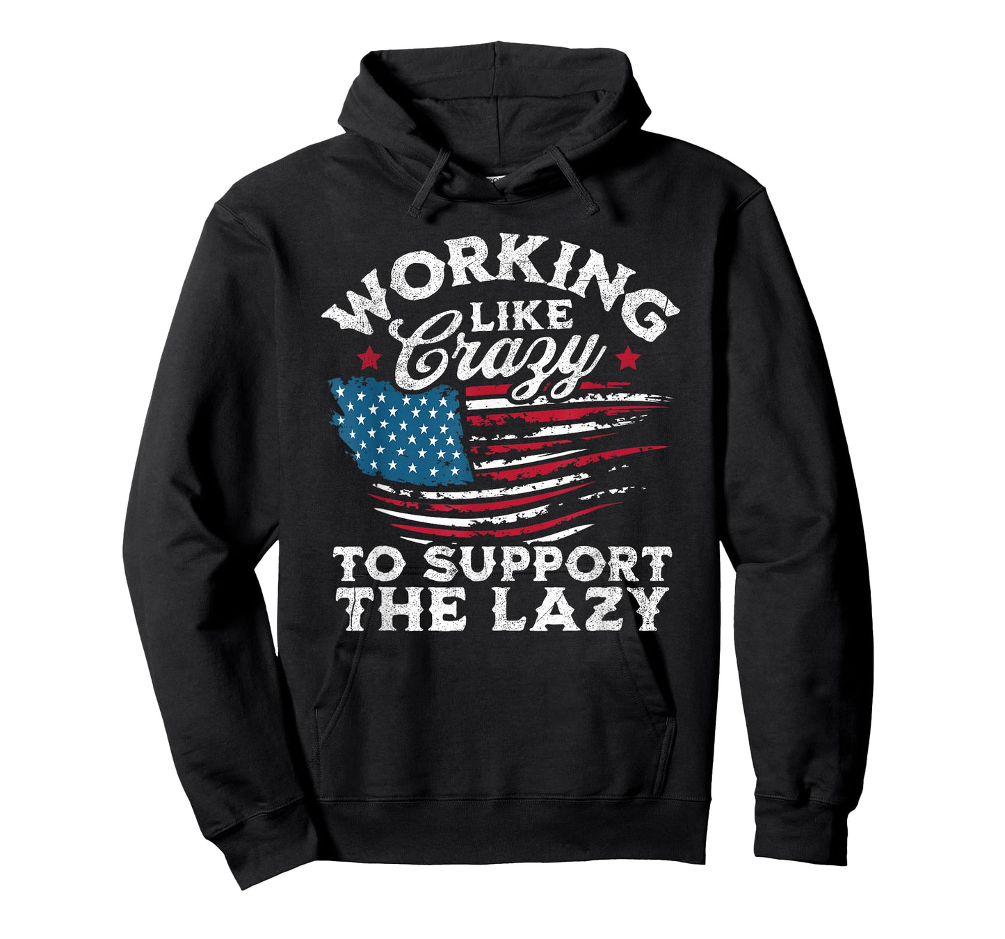 Funny Working Like Crazy to Support The Lazy American Flag T-Shirt