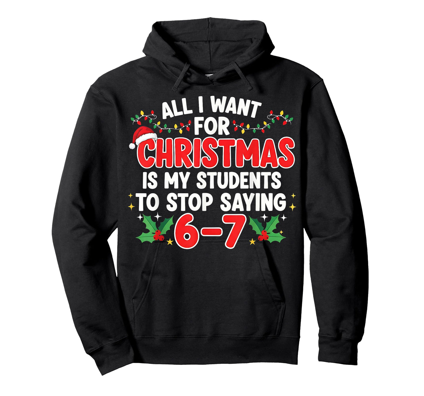 All I Want for Christmas is My Students to Stop Saying 6-7 T-Shirt
