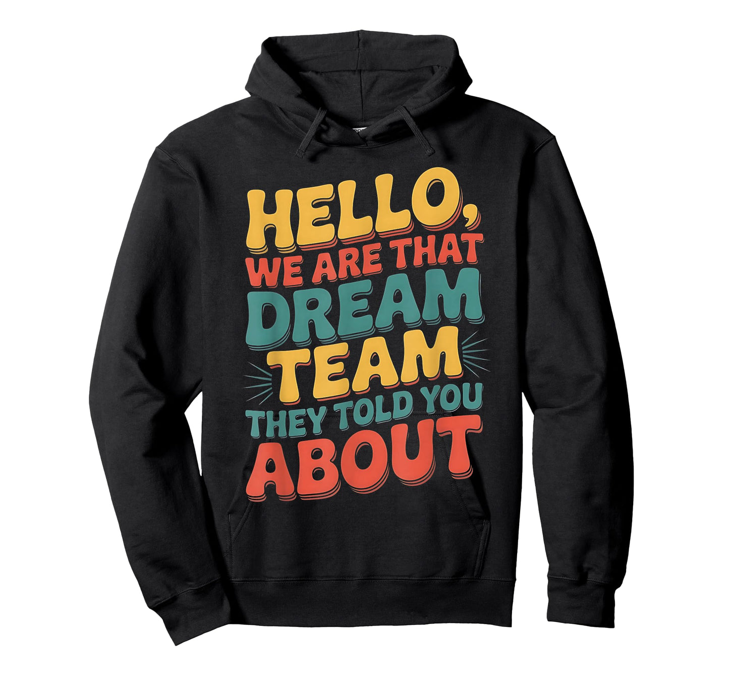 Hello we are That Dream Team They Told You About T-Shirt