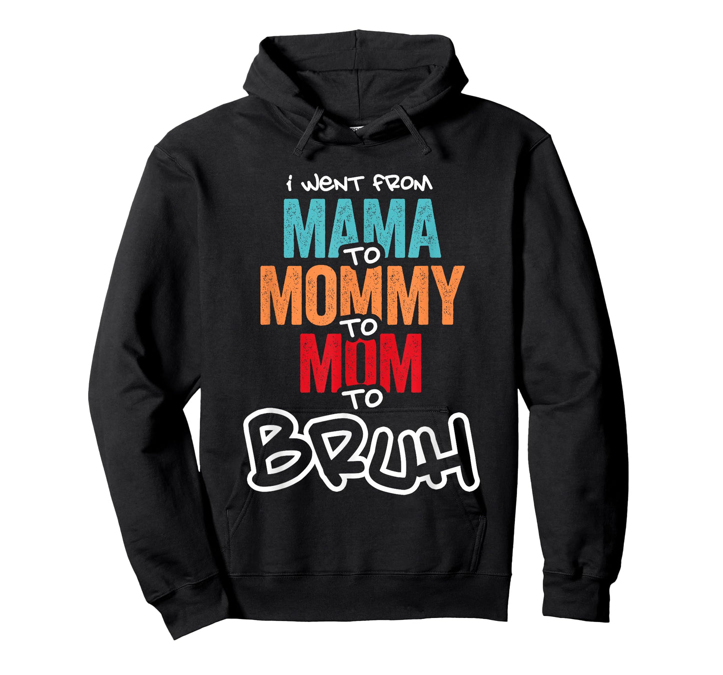 I went from Mama to Mommy to Mom to Bruh Mothers Day Women T-Shirt