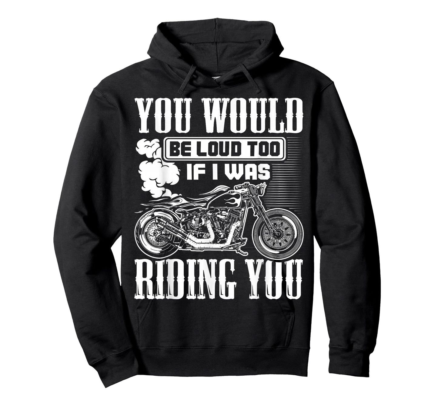 You Would Be Loud Too If I Was Riding You Motorcycle Gift T-Shirt