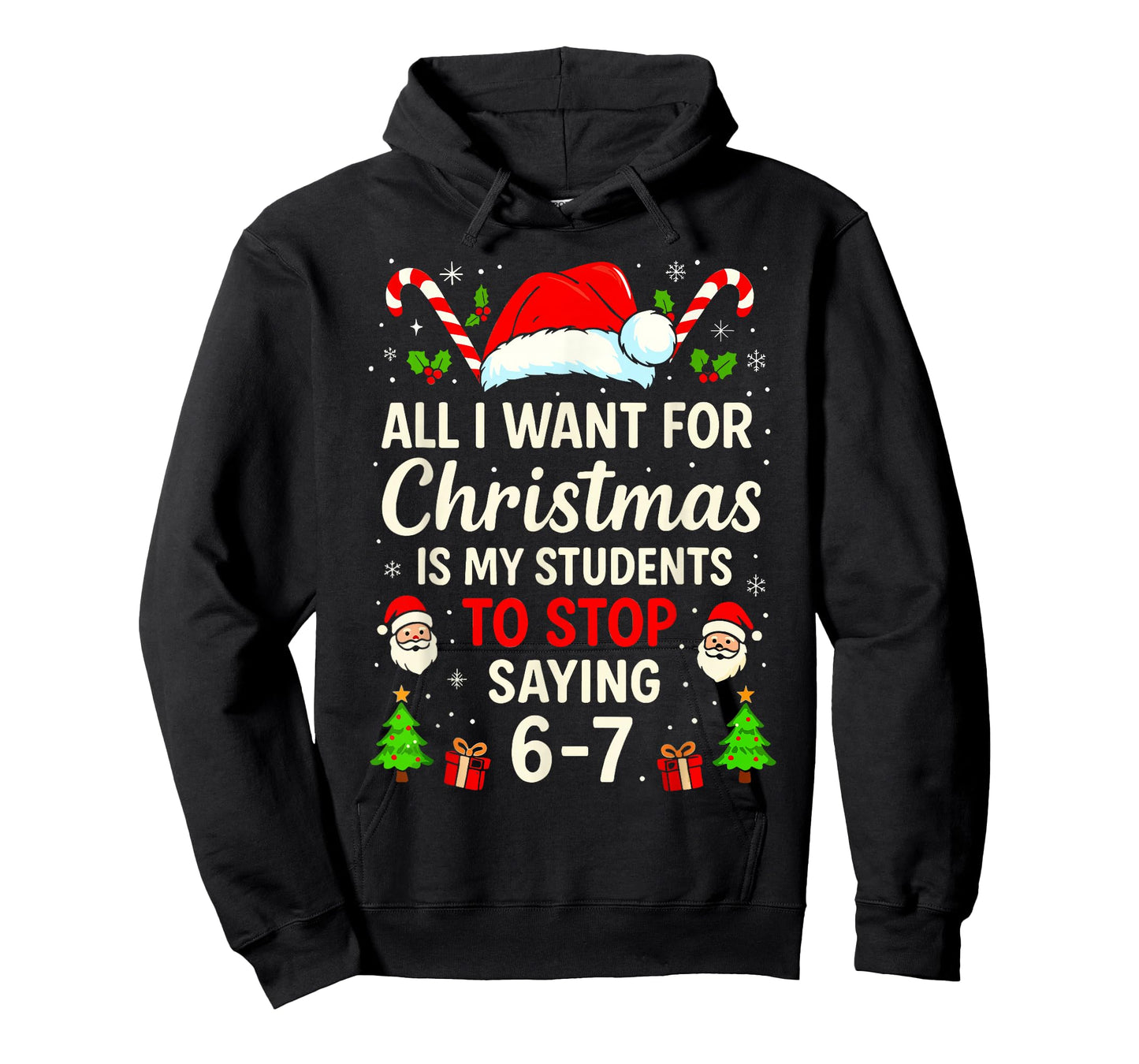 All I Want for Christmas is My Students to Stop Saying 6-7 T-Shirt