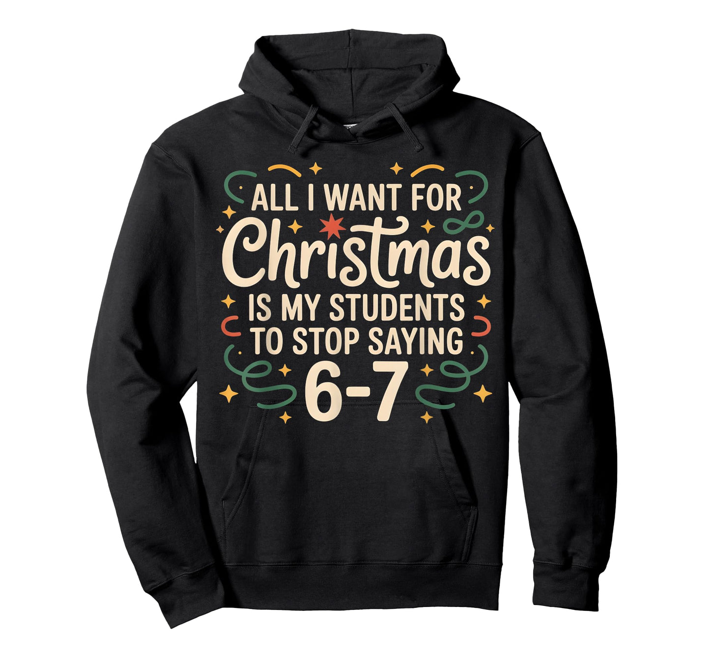 All I Want for Christmas is My Students to Stop Saying 6-7 T-Shirt