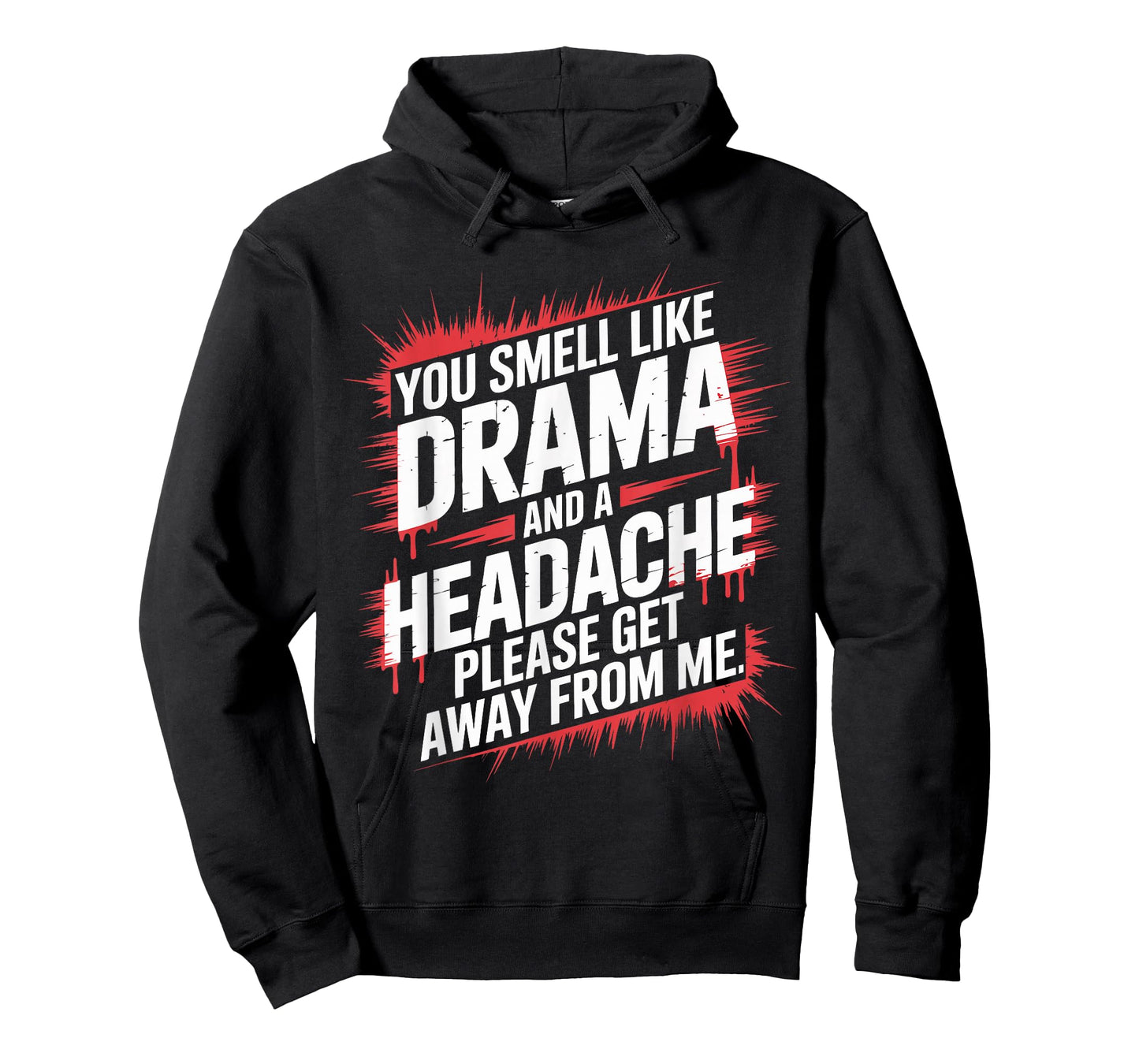 You Smell Like Drama And A Headache Please Get Away From Me T-Shirt