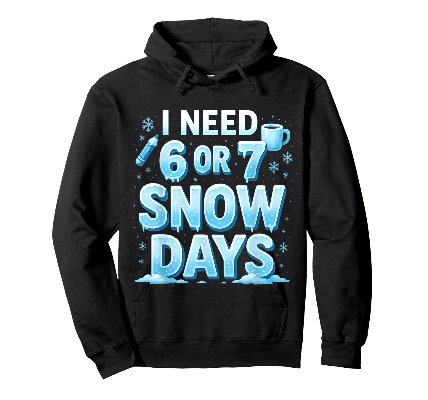 I Need 6 7 Snow Days Funny 67 Teacher Winter School T-Shirt