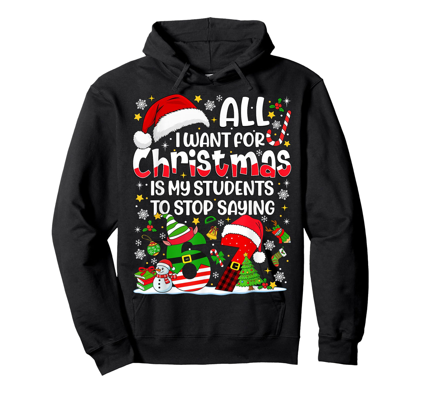 All I Want for Christmas is My Students to Stop Saying 67 T-Shirt