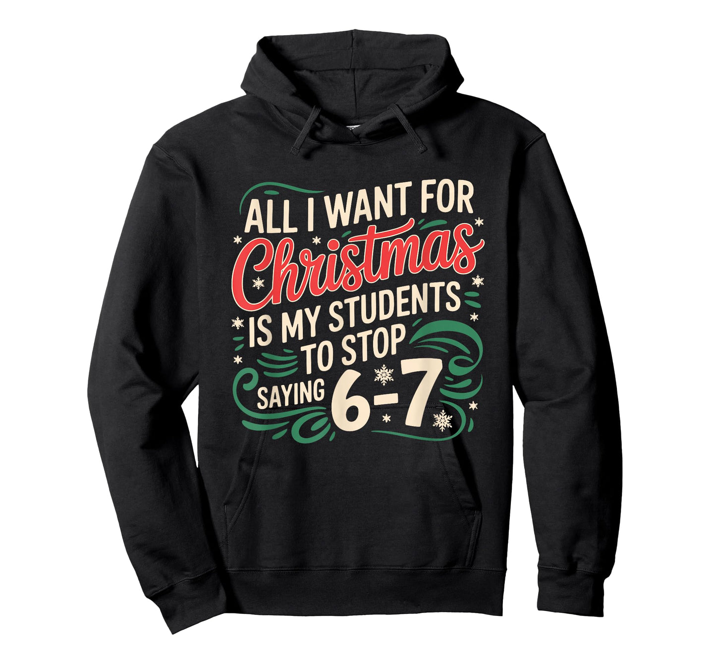 All I Want for Christmas is My Students to Stop Saying 6 7 T-Shirt