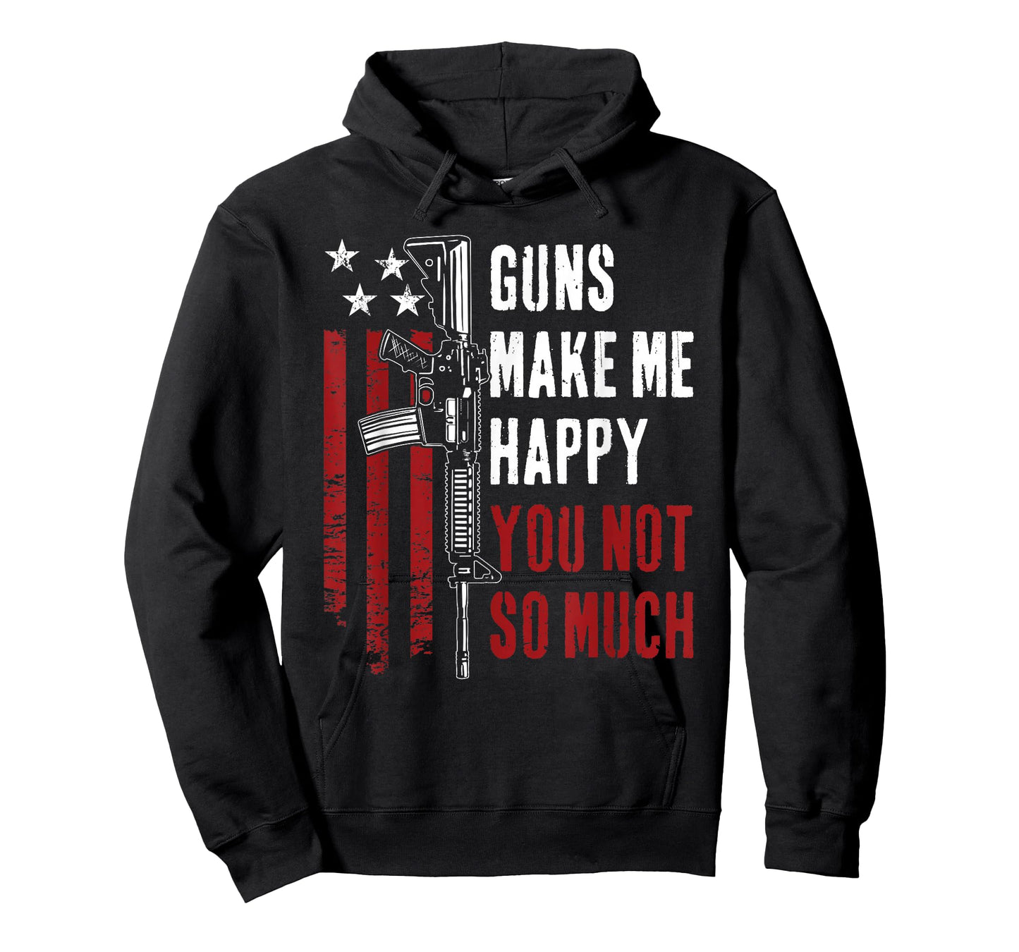 Guns Make Me Happy You Not So Much - Funny Gun Owner Joke T-Shirt