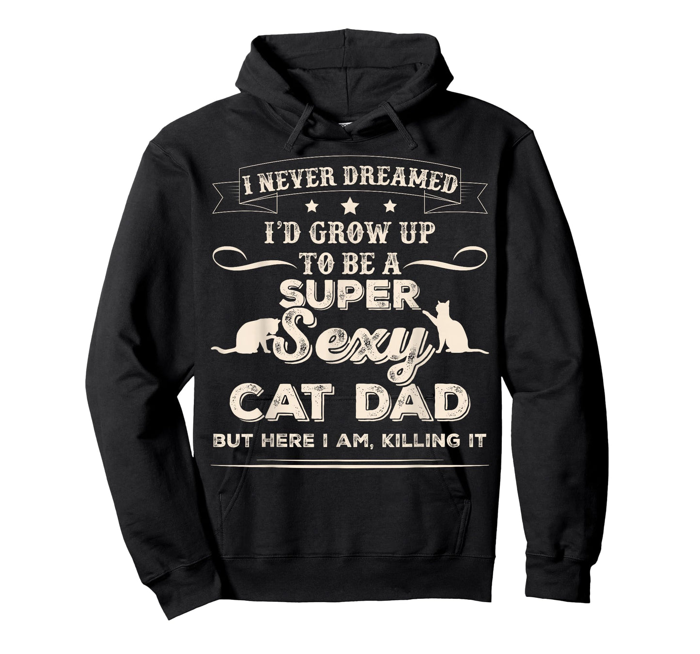 I Never Dreamed I'd Grow Up To Be A Sexy Cat Dad T-Shirt T-Shirt
