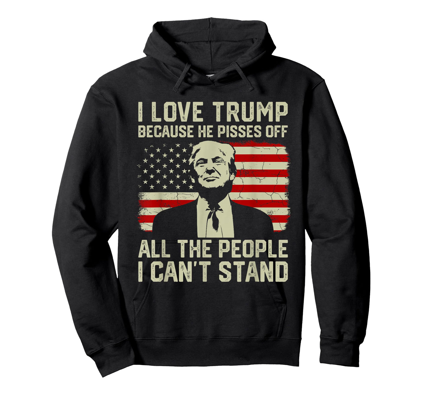 I Love Trump Because He Pisses Off All People I Can't Stand T-Shirt