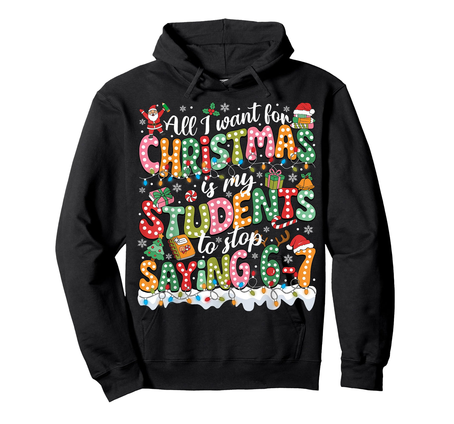 All I Want for Christmas is My Students to Stop Saying 67 T-Shirt