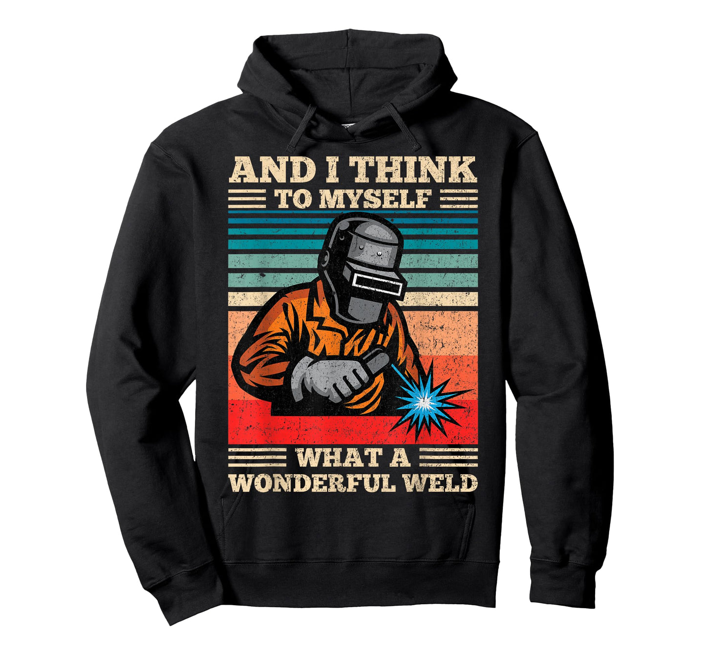 And I Think To Myself What A Wonderful Weld Welding Welder T-Shirt