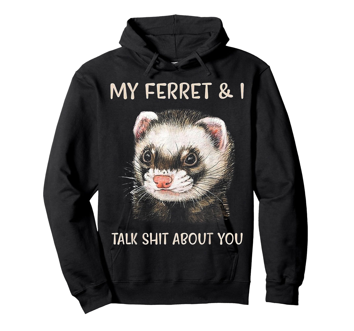 My Ferret and I Talk Shit About You T-Shirt