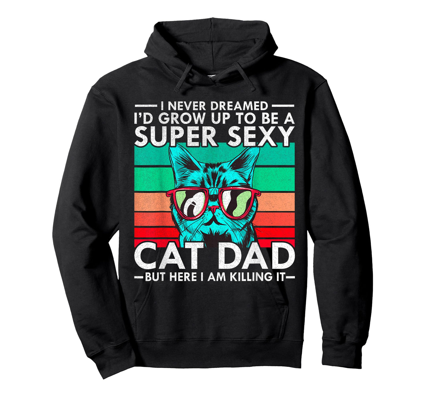 Cat Dad I Never Dreamed I'd Grow Up to be Super Sexy Cat Dad Men Women T-Shirt