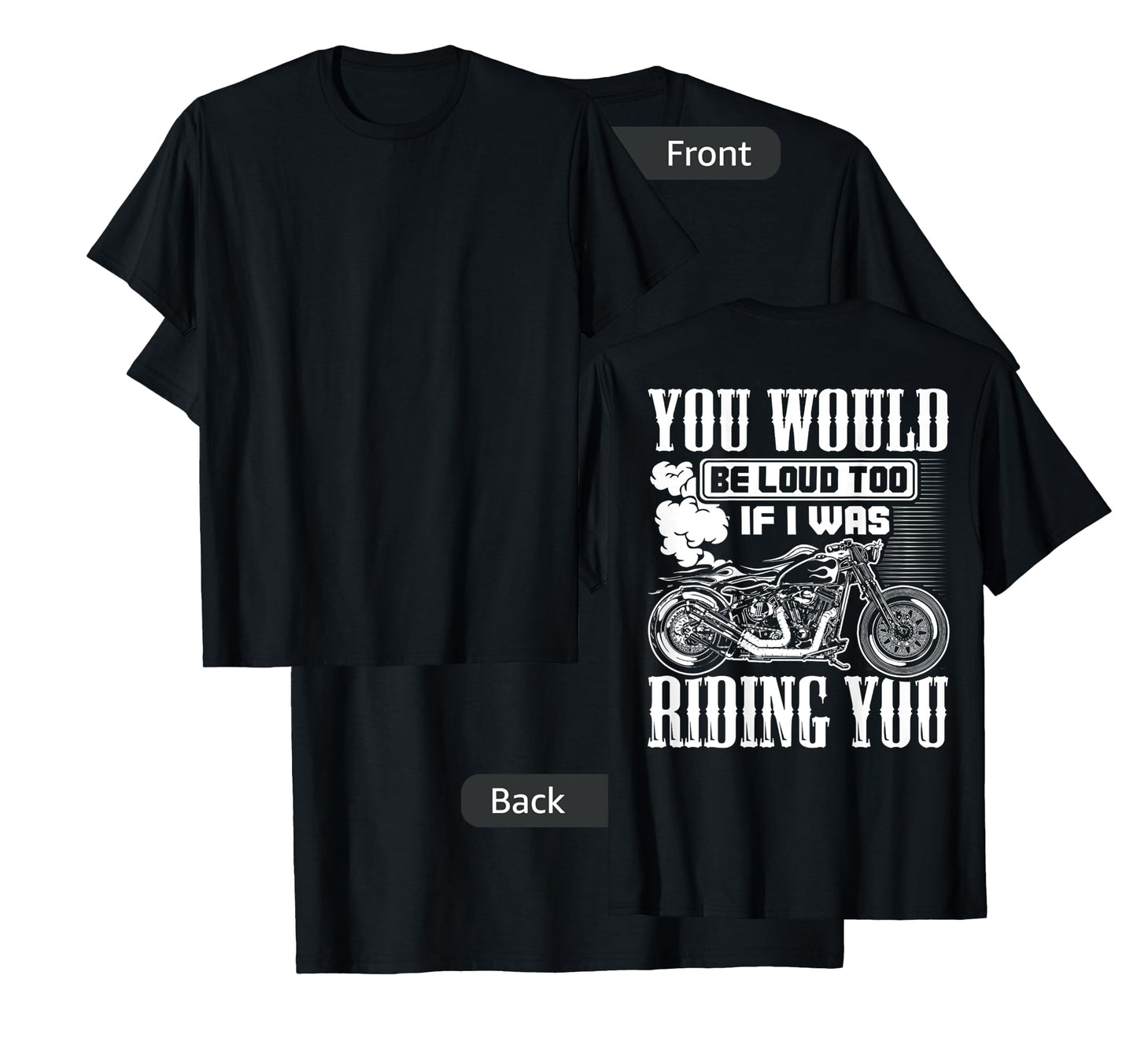 You Would Be Loud Too If I Was Riding You Gift (on back) T-Shirt