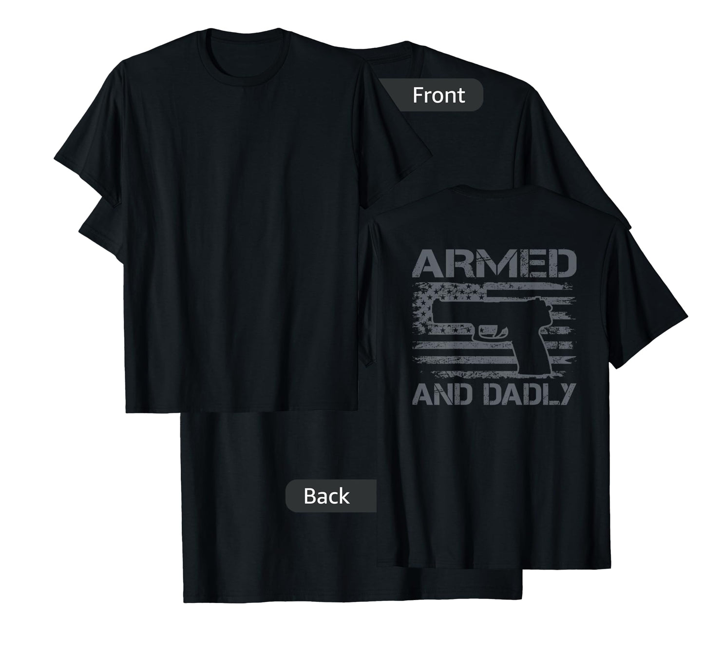 Armed And Dadly - Funny Fathers Day Gun Owner Dad (ON BACK) T-Shirt