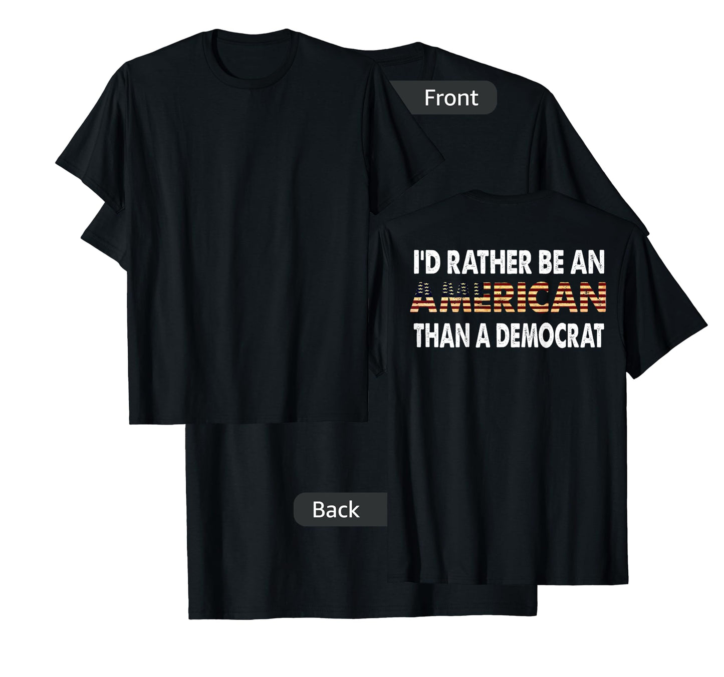 I'd Rather Be An American Than A Democrat (on back) T-Shirt