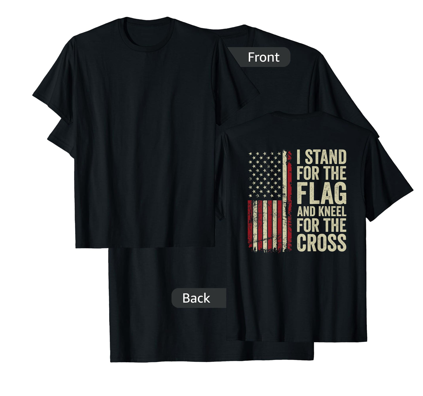 I Stand for The Flag and Kneel for The Cross - (ON Back) T-Shirt