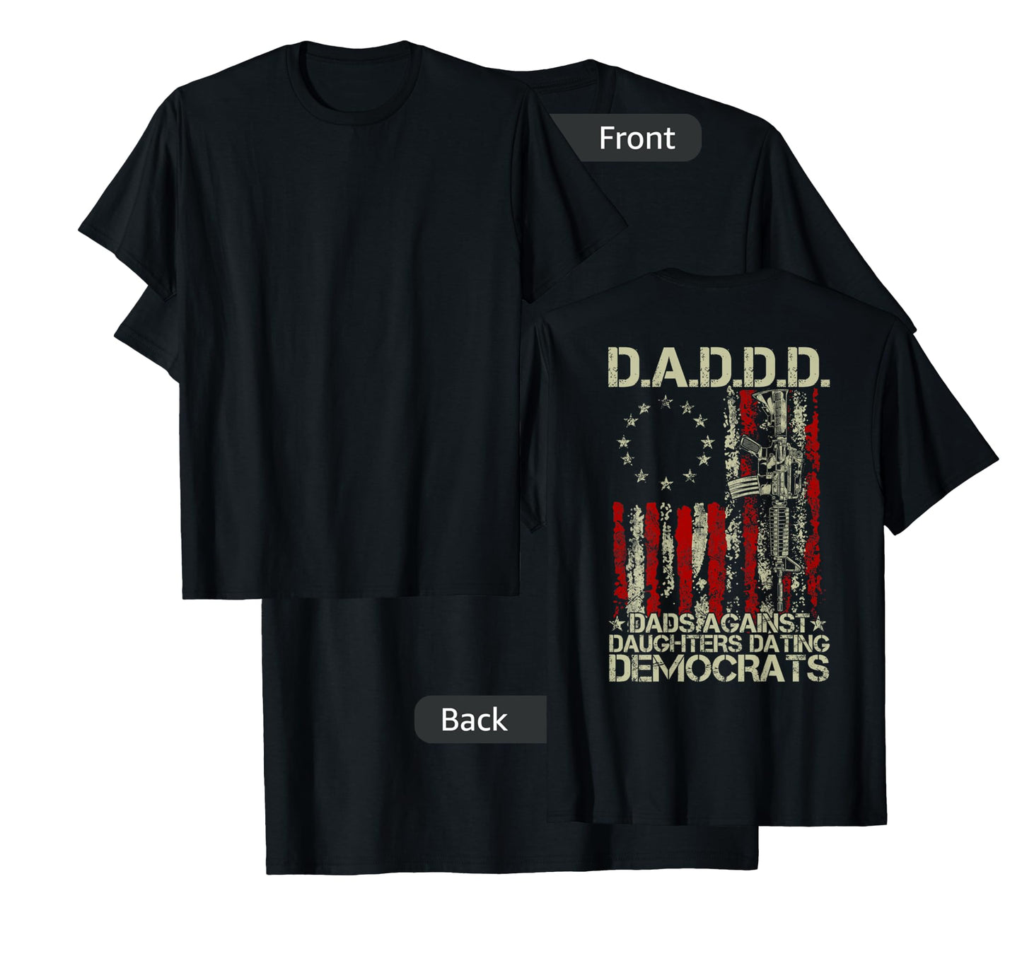 Daddd Gun Dads Against Daughters Dating Democrats ON BACK T-Shirt