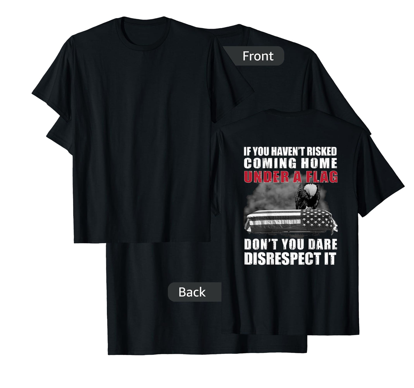 If You Haven't Risked Coming Home Under A Flag On Back T-Shirt