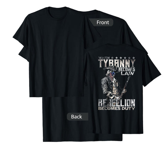 When Tyranny Becomes Law Rebellion Becomes Duty (on Back) T-Shirt