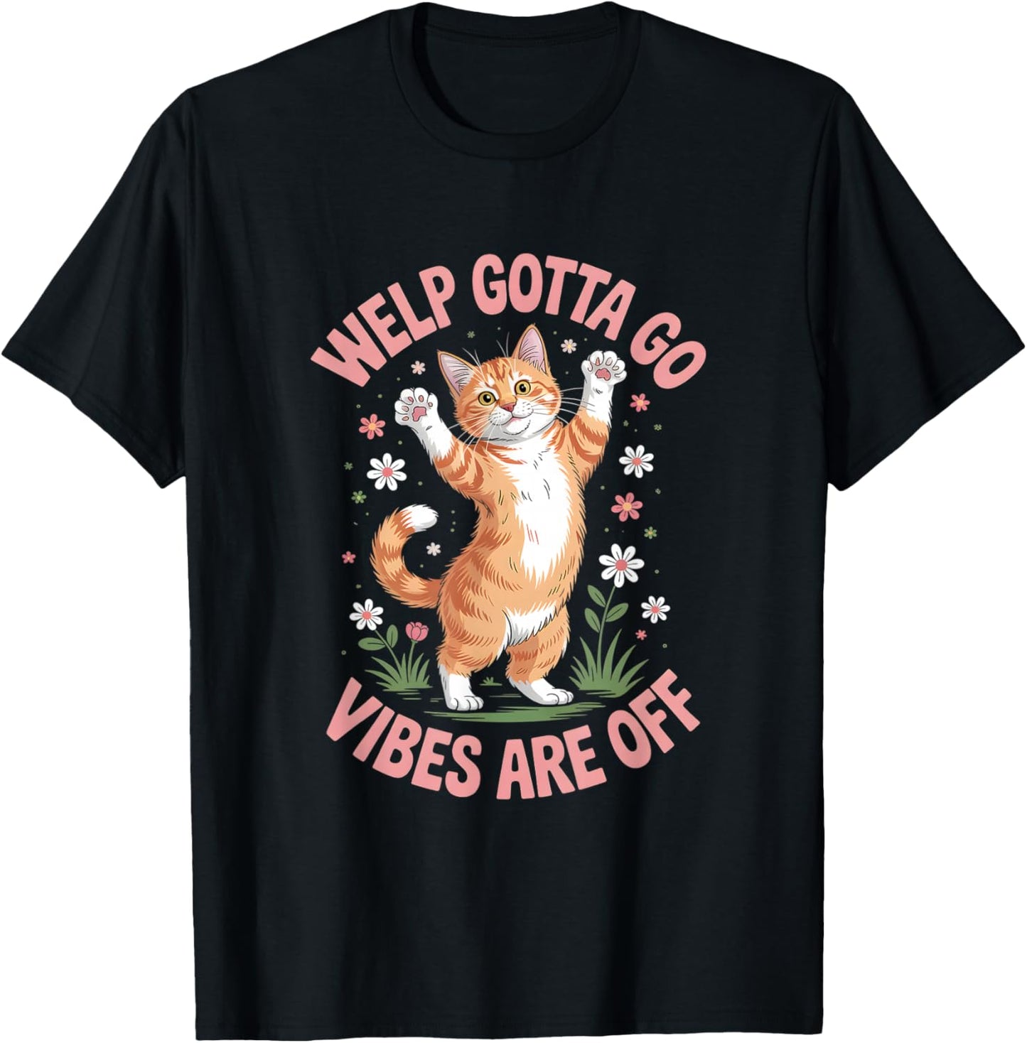Funny Tabby Cat Welp Gotta Go Sarcastic Saying T-Shirt - T-Shirt | Black