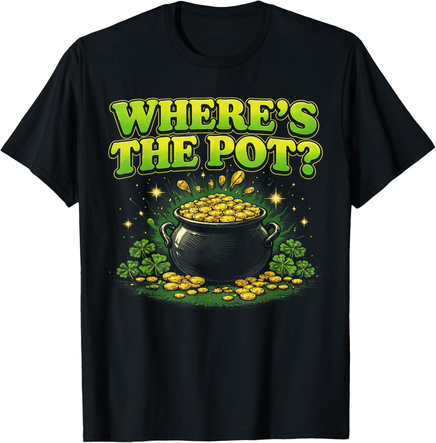 Where is The Pot St Patricks Day Funny Saying T-Shirt - T-Shirt | Black