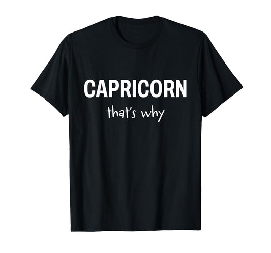 Capricorn - That’s Why - Zodiac T-Shirt