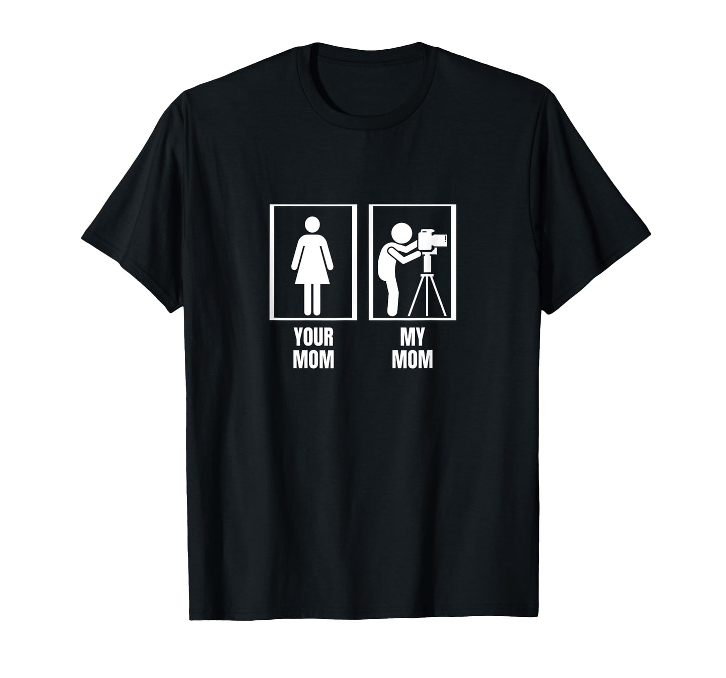 Photography Your Mom My Mom Son Daughter Funny Photographer T-Shirt