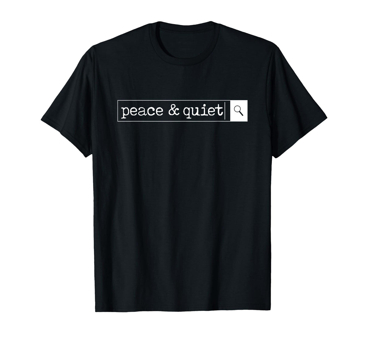 Peace & Quiet Search Bar (rev) Mom, Dad, Student, Teacher T-Shirt for Men Women