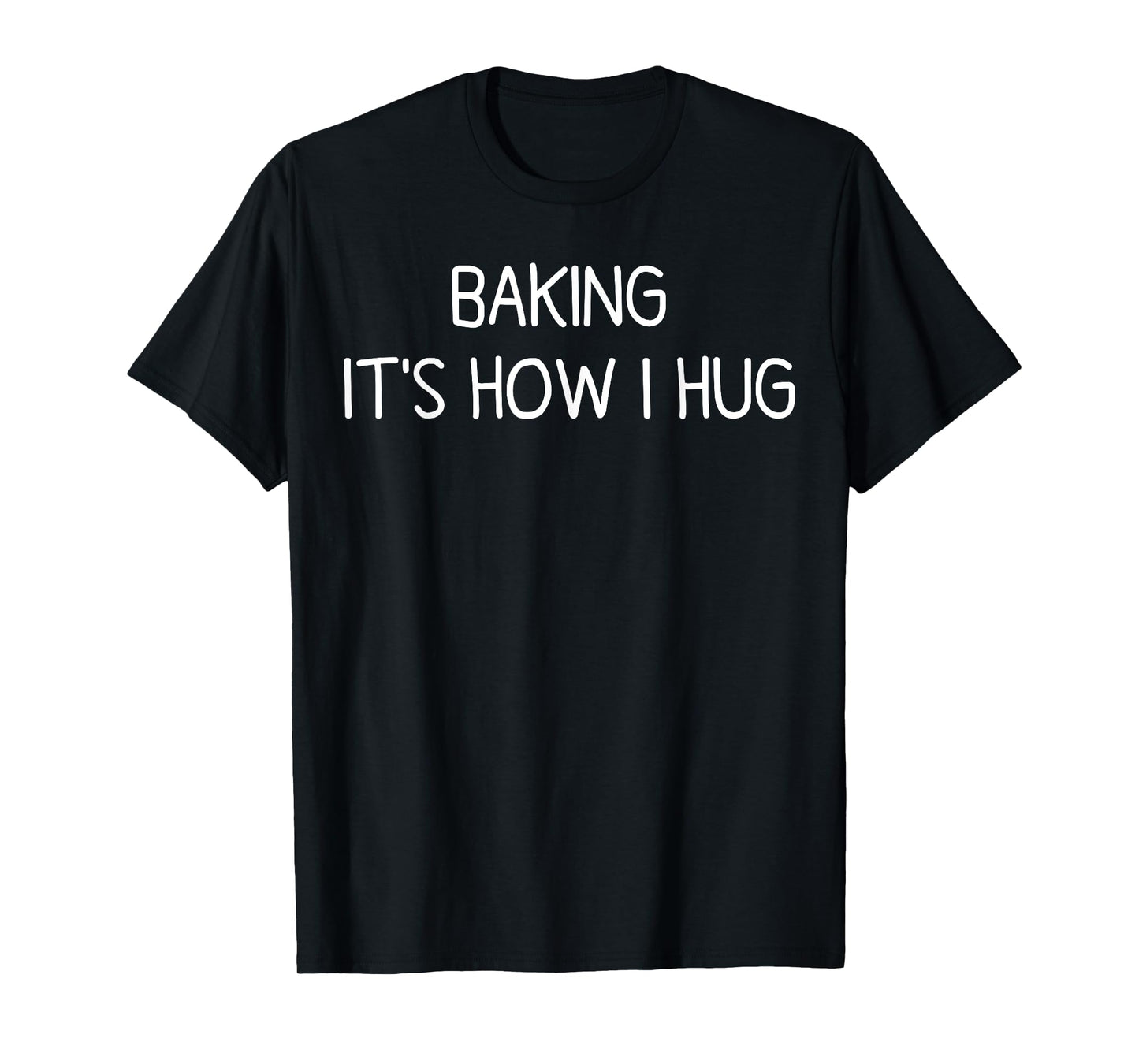 Baking It's How I Hug Funny Mom Baking Cookies Lover T-Shirt