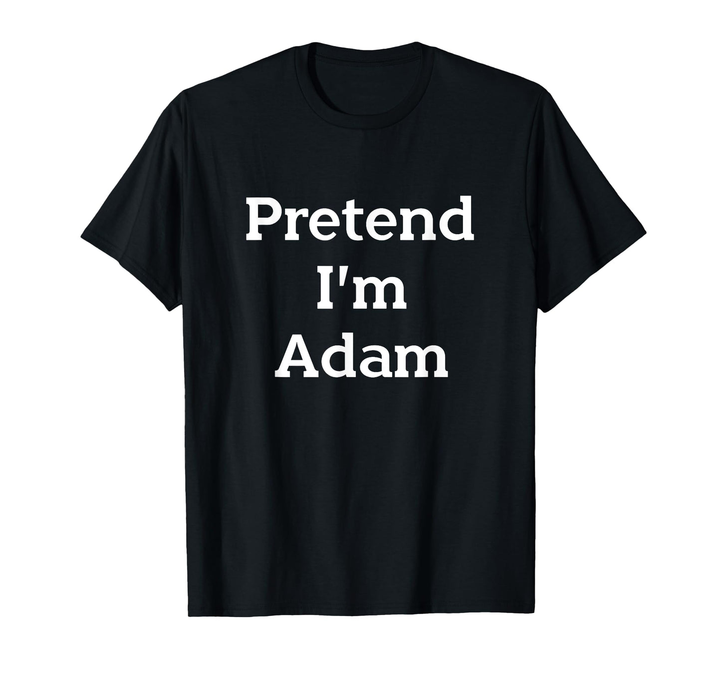 Pretend I'm Adam Costume Bible Eve Funny Halloween Party T-Shirt